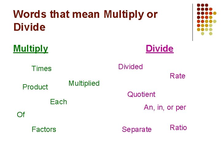 Words that mean Multiply or Divide Multiply Divided Times Rate Multiplied Product Each Of