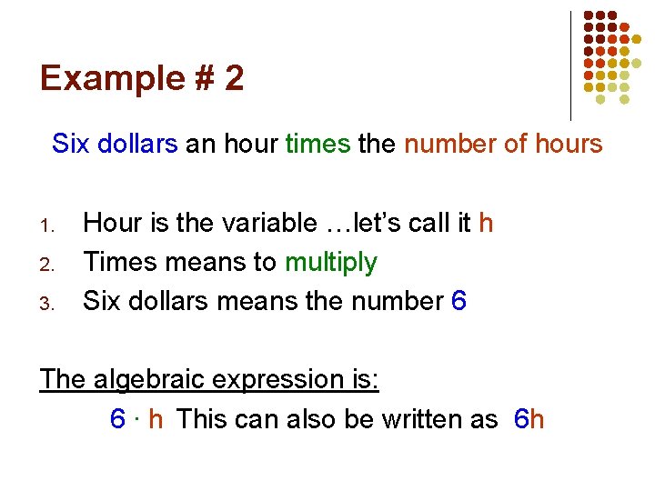 Example # 2 Six dollars an hour times the number of hours 1. 2.