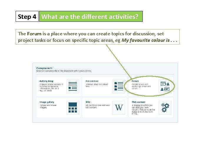 Step 4 What are the different activities? The Forum is a place where you