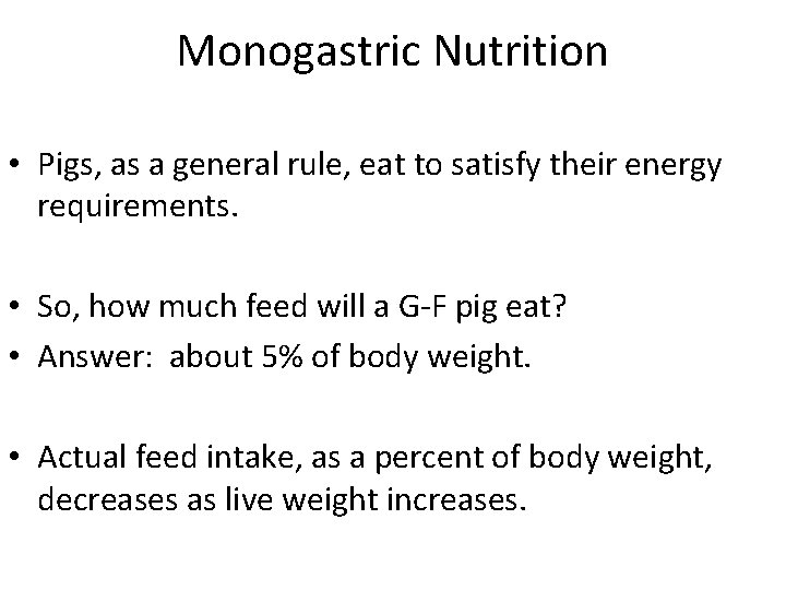 Monogastric Nutrition • Pigs, as a general rule, eat to satisfy their energy requirements.
