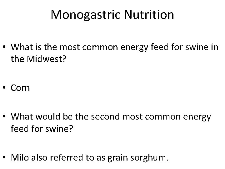 Monogastric Nutrition • What is the most common energy feed for swine in the