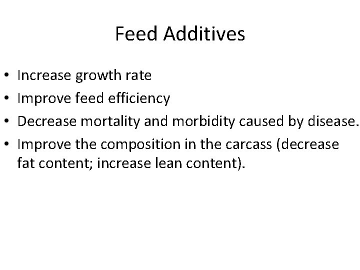 Feed Additives • • Increase growth rate Improve feed efficiency Decrease mortality and morbidity