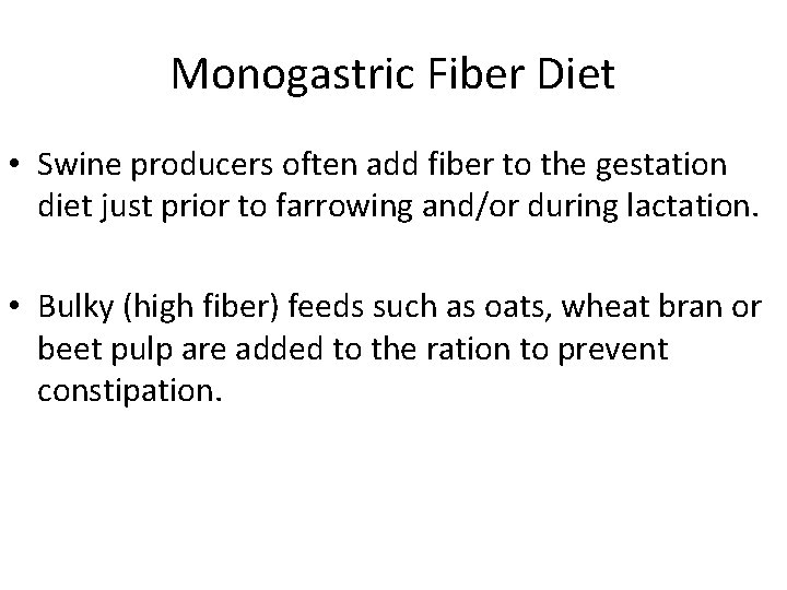 Monogastric Fiber Diet • Swine producers often add fiber to the gestation diet just