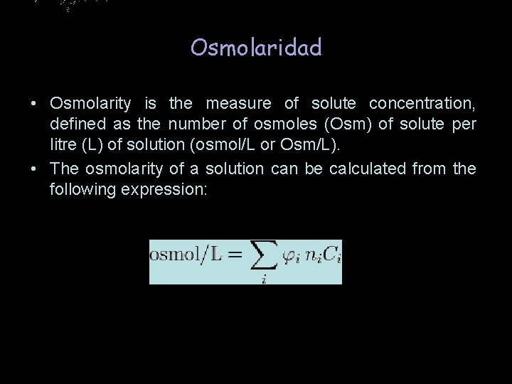 Osmolaridad • Osmolarity is the measure of solute concentration, defined as the number of