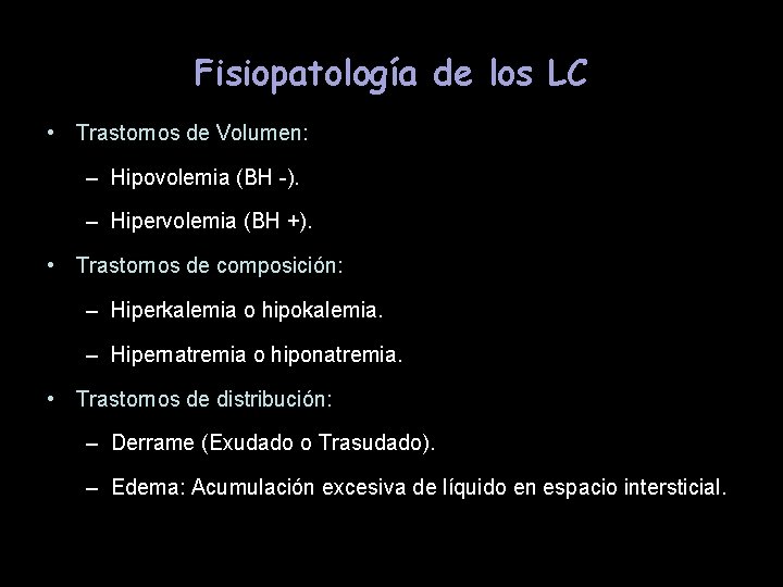 Fisiopatología de los LC • Trastornos de Volumen: – Hipovolemia (BH -). – Hipervolemia