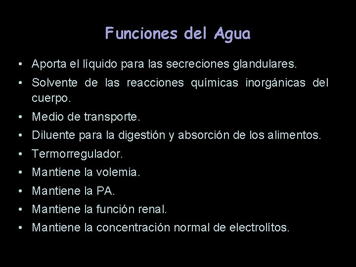 Funciones del Agua • Aporta el líquido para las secreciones glandulares. • Solvente de