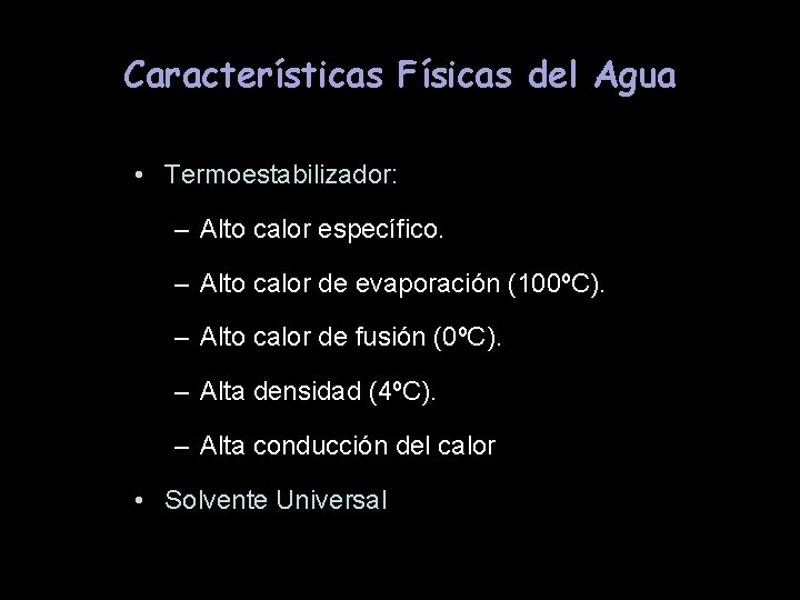 Características Físicas del Agua • Termoestabilizador: – Alto calor específico. – Alto calor de