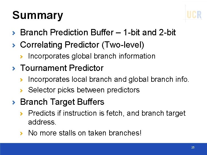 Summary Branch Prediction Buffer – 1 -bit and 2 -bit Correlating Predictor (Two-level) Incorporates