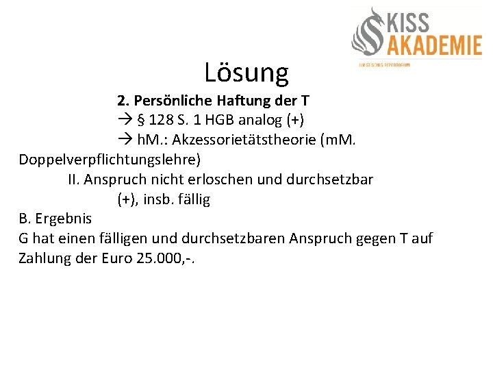 Lösung 2. Persönliche Haftung der T § 128 S. 1 HGB analog (+) h.
