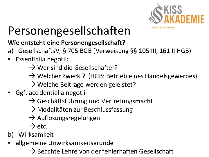 Personengesellschaften Wie entsteht eine Personengesellschaft? a) Gesellschafts. V, § 705 BGB (Verweisung §§ 105