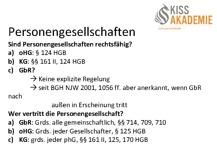 Personengesellschaften Sind Personengesellschaften rechtsfähig? a) o. HG: § 124 HGB b) KG: §§ 161