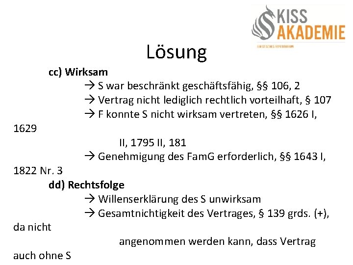 Lösung 1629 cc) Wirksam S war beschränkt geschäftsfähig, §§ 106, 2 Vertrag nicht lediglich