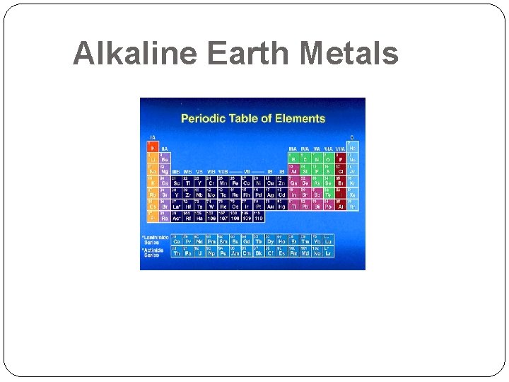Alkaline Earth Metals Alkaline Earth Metals