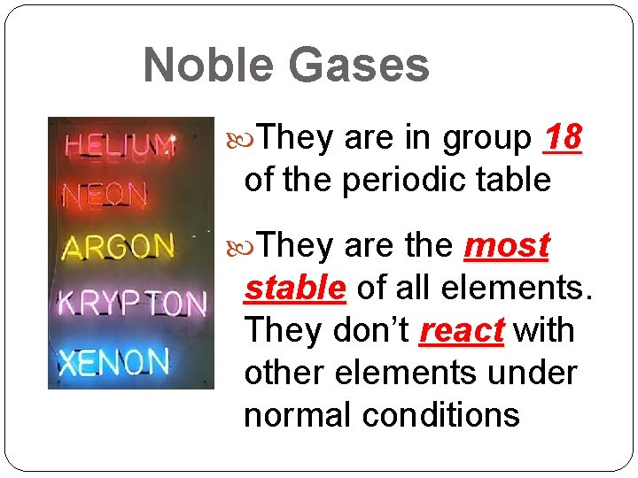 Noble Gases They are in group 18 of the periodic table They are the Noble Gases They are in group 18 of the periodic table They are the