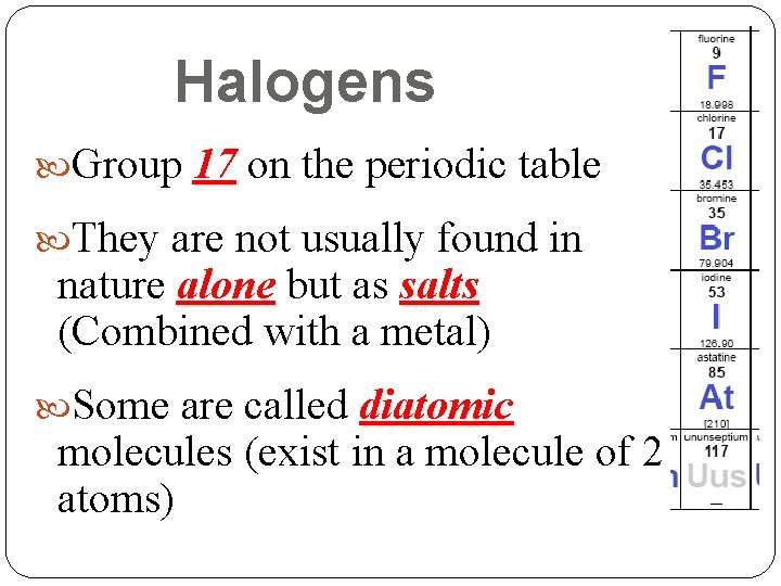 Halogens Group 17 on the periodic table They are not usually found in nature Halogens Group 17 on the periodic table They are not usually found in nature