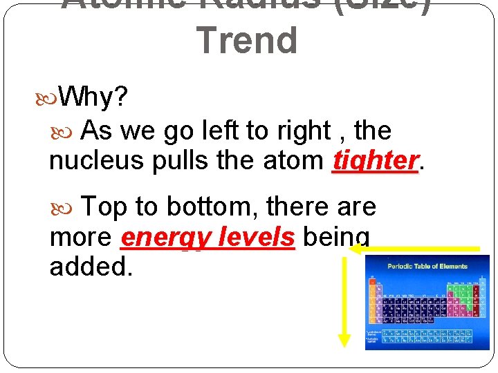 Atomic Radius (Size) Trend Why? As we go left to right , the nucleus Atomic Radius (Size) Trend Why? As we go left to right , the nucleus