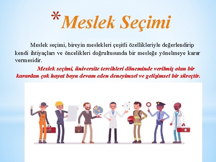 *Meslek Seçimi Meslek seçimi, bireyin meslekleri çeşitli özellikleriyle değerlendirip kendi ihtiyaçları ve öncelikleri doğrultusunda