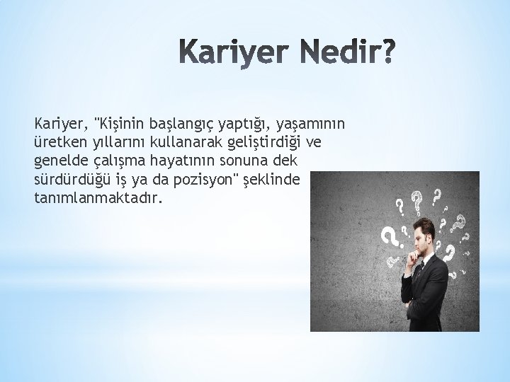 Kariyer, "Kişinin başlangıç yaptığı, yaşamının üretken yıllarını kullanarak geliştirdiği ve genelde çalışma hayatının sonuna