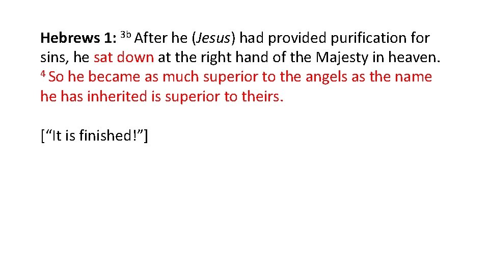 Hebrews 1: 3 b After he (Jesus) had provided purification for sins, he sat