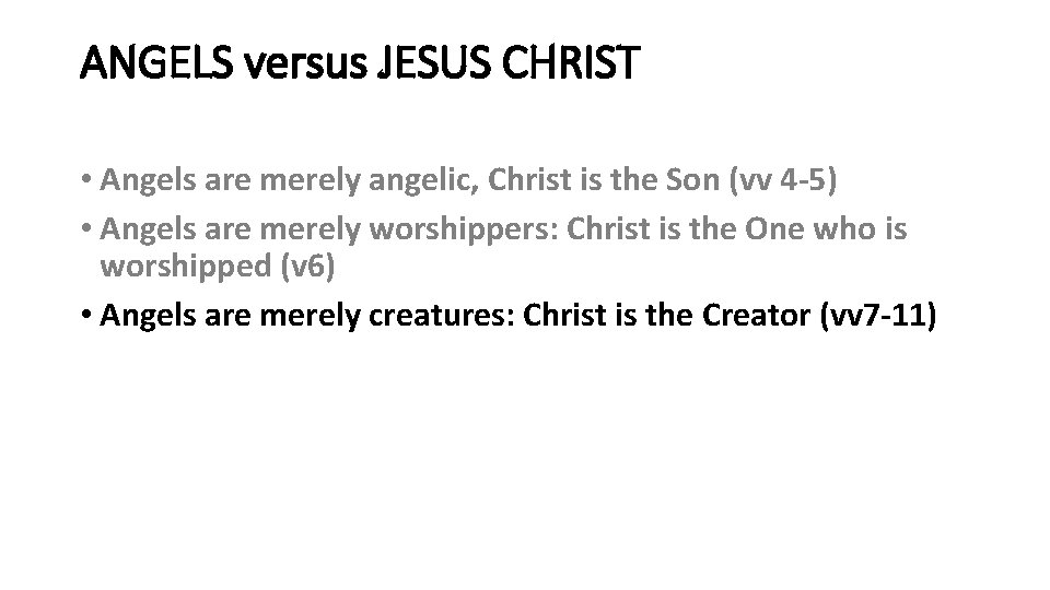 ANGELS versus JESUS CHRIST • Angels are merely angelic, Christ is the Son (vv
