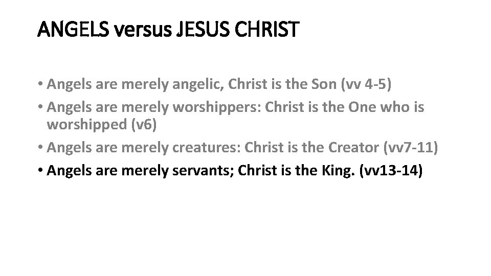 ANGELS versus JESUS CHRIST • Angels are merely angelic, Christ is the Son (vv