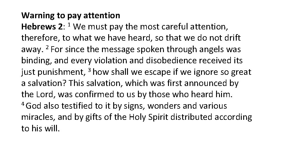 Warning to pay attention Hebrews 2: 1 We must pay the most careful attention,