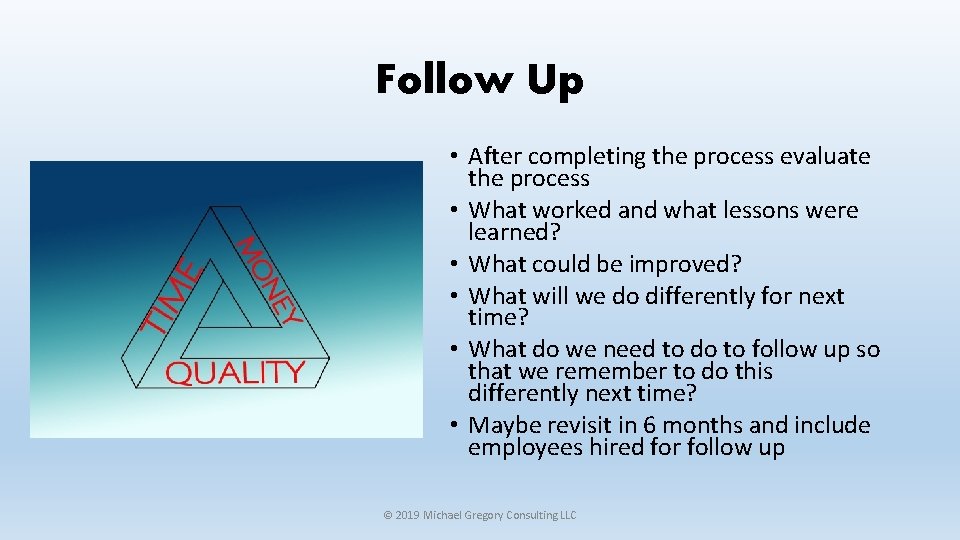 Follow Up • After completing the process evaluate the process • What worked and