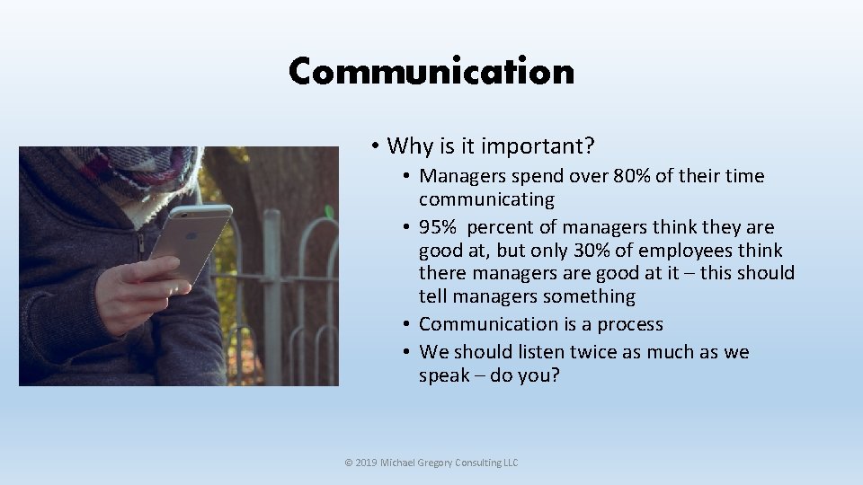 Communication • Why is it important? • Managers spend over 80% of their time