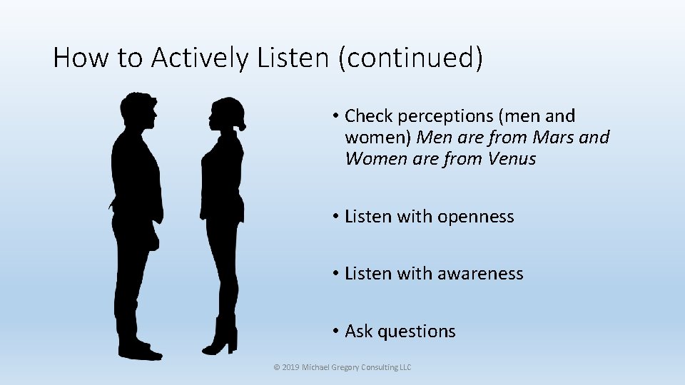 How to Actively Listen (continued) • Check perceptions (men and women) Men are from