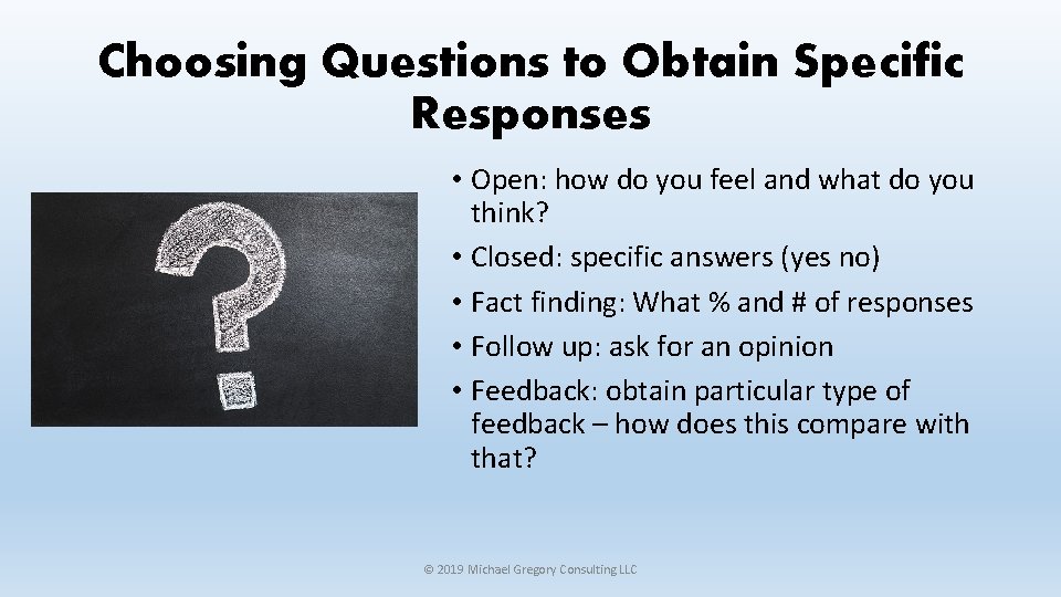 Choosing Questions to Obtain Specific Responses • Open: how do you feel and what