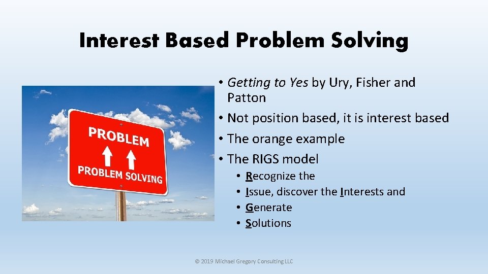 Interest Based Problem Solving • Getting to Yes by Ury, Fisher and Patton •