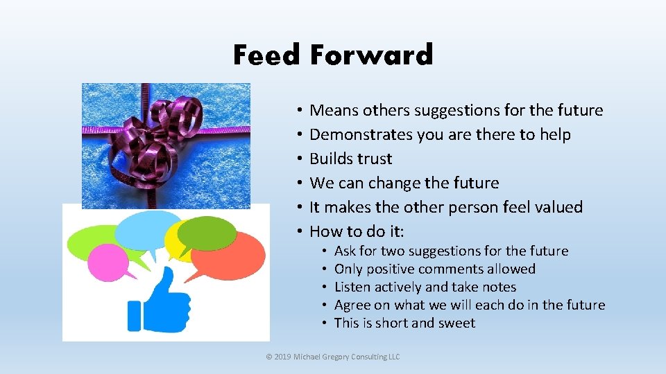 Feed Forward • • • Means others suggestions for the future Demonstrates you are