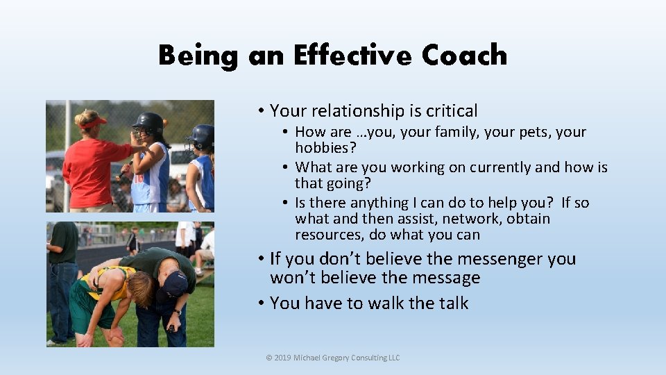 Being an Effective Coach • Your relationship is critical • How are …you, your