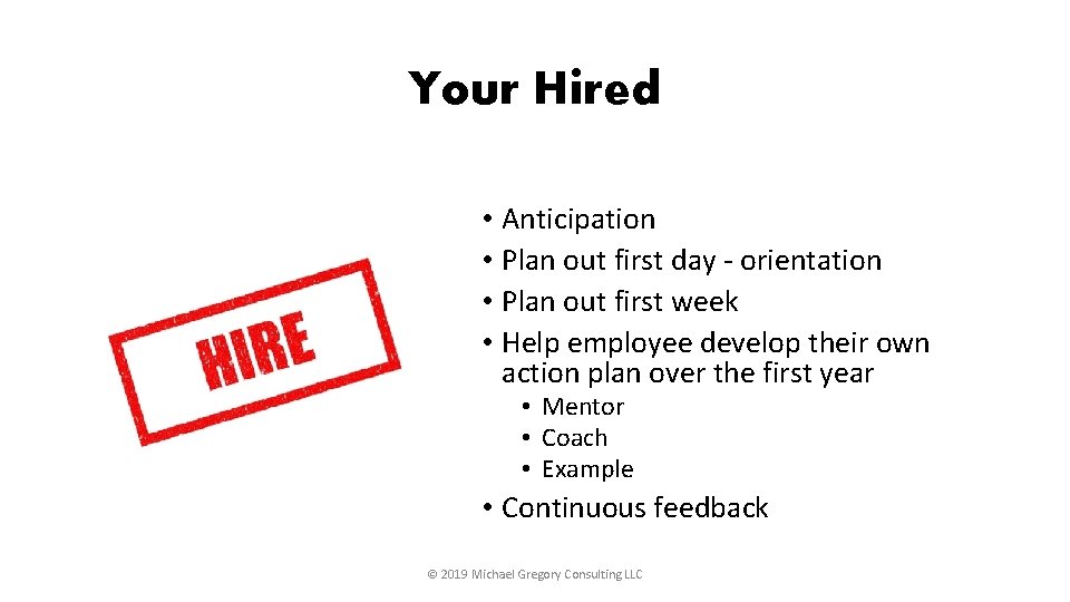 Your Hired • Anticipation • Plan out first day - orientation • Plan out