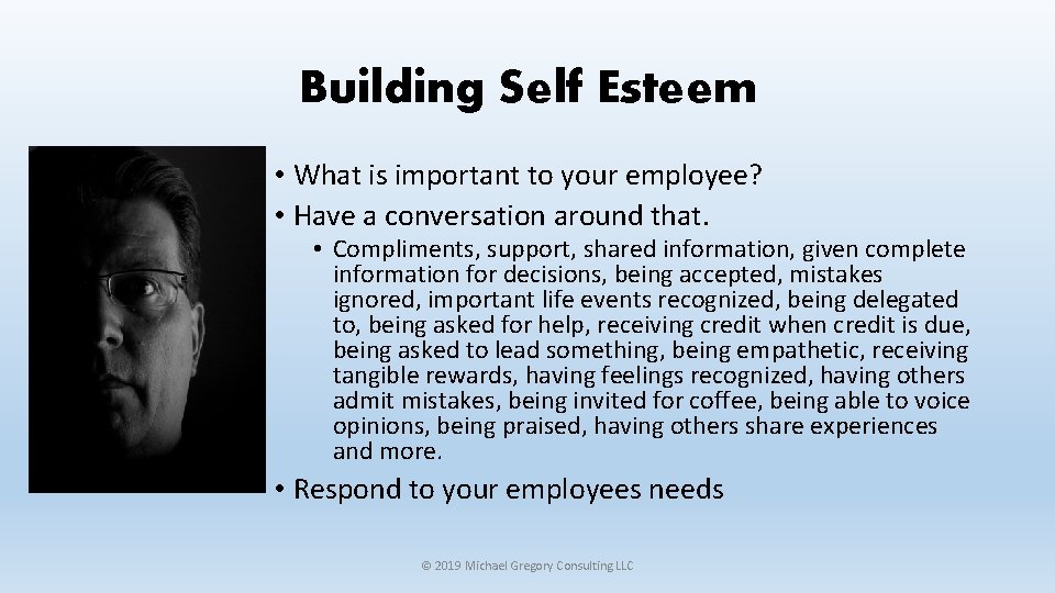 Building Self Esteem • What is important to your employee? • Have a conversation