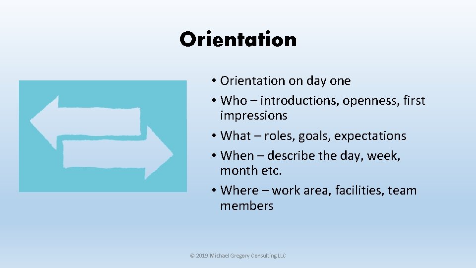 Orientation • Orientation on day one • Who – introductions, openness, first impressions •