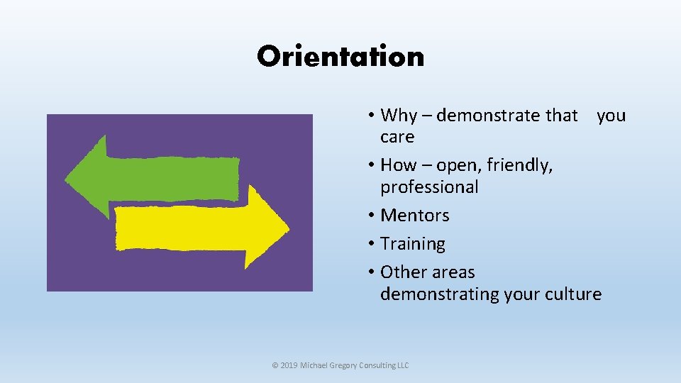Orientation • Why – demonstrate that you care • How – open, friendly, professional