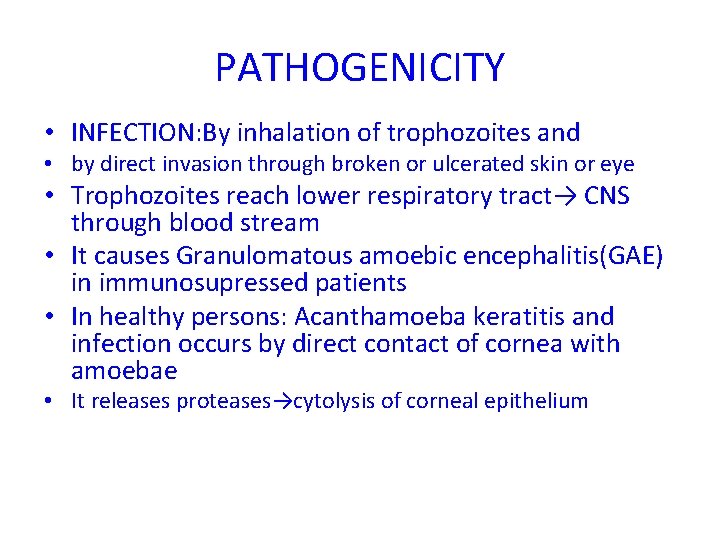 PATHOGENICITY • INFECTION: By inhalation of trophozoites and • by direct invasion through broken