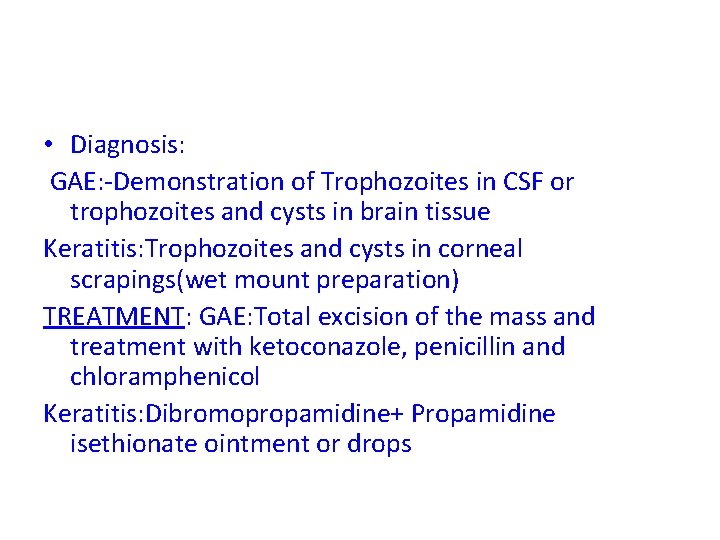  • Diagnosis: GAE: -Demonstration of Trophozoites in CSF or trophozoites and cysts in