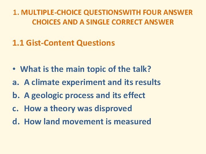 1. MULTIPLE-CHOICE QUESTIONSWITH FOUR ANSWER CHOICES AND A SINGLE CORRECT ANSWER 1. 1 Gist-Content