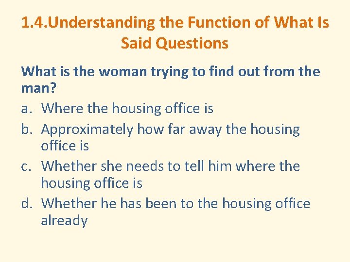 1. 4. Understanding the Function of What Is Said Questions What is the woman