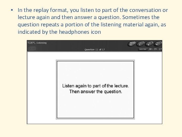  • In the replay format, you listen to part of the conversation or