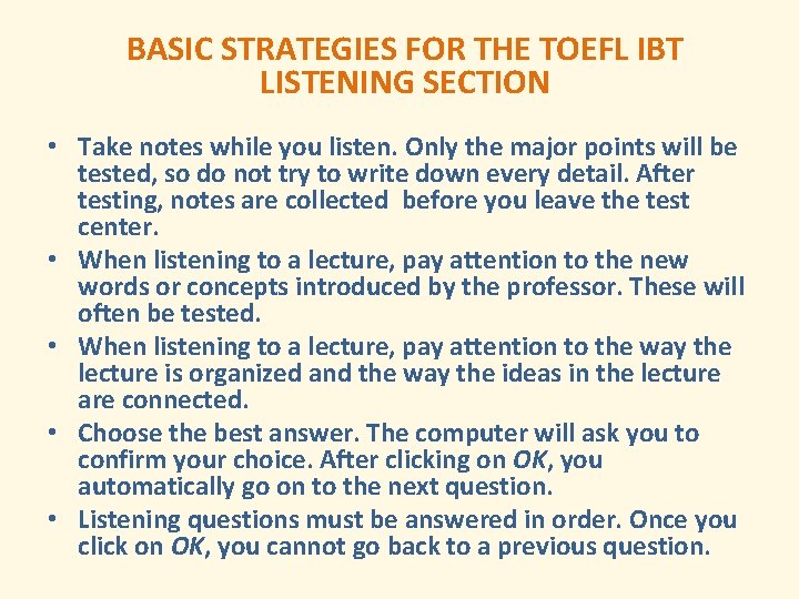 BASIC STRATEGIES FOR THE TOEFL IBT LISTENING SECTION • Take notes while you listen.