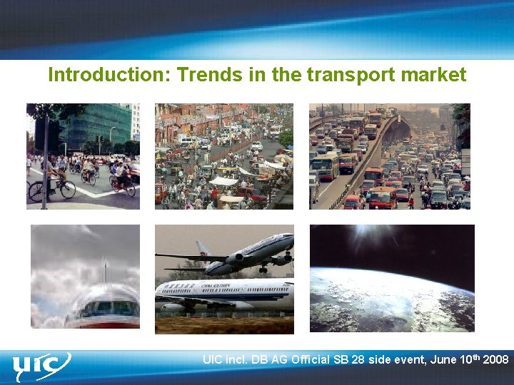 Introduction: Trends in the transport market UIC incl. DB AG Official SB 28 side
