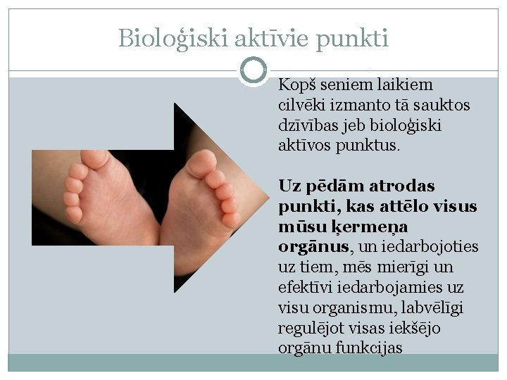 Bioloģiski aktīvie punkti Kopš seniem laikiem cilvēki izmanto tā sauktos dzīvības jeb bioloģiski aktīvos