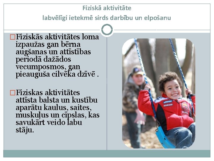 Fiziskā aktivitāte labvēlīgi ietekmē sirds darbību un elpošanu �Fiziskās aktivitātes loma izpaužas gan bērna