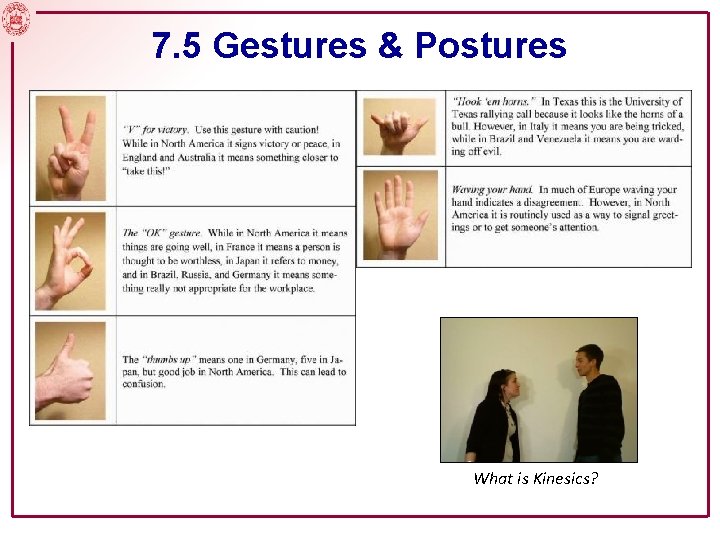 7. 5 Gestures & Postures • Be careful of cultural differences in gestures… What