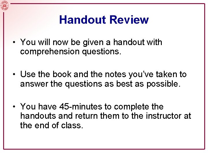 Handout Review • You will now be given a handout with comprehension questions. •