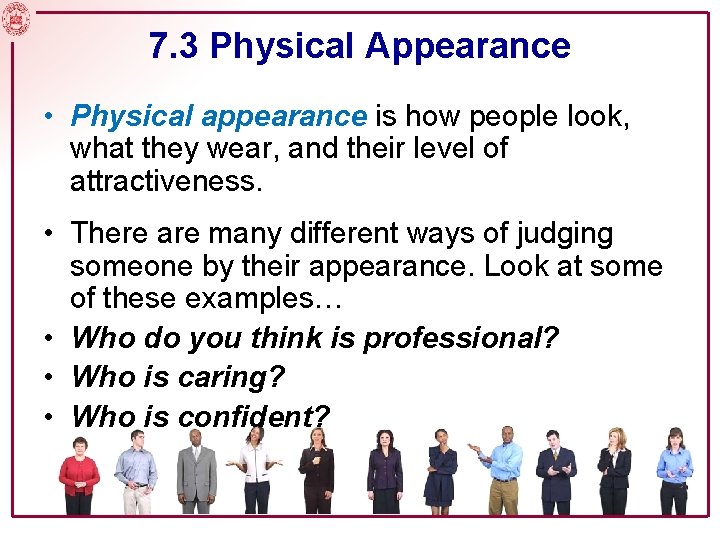 7. 3 Physical Appearance • Physical appearance is how people look, what they wear,