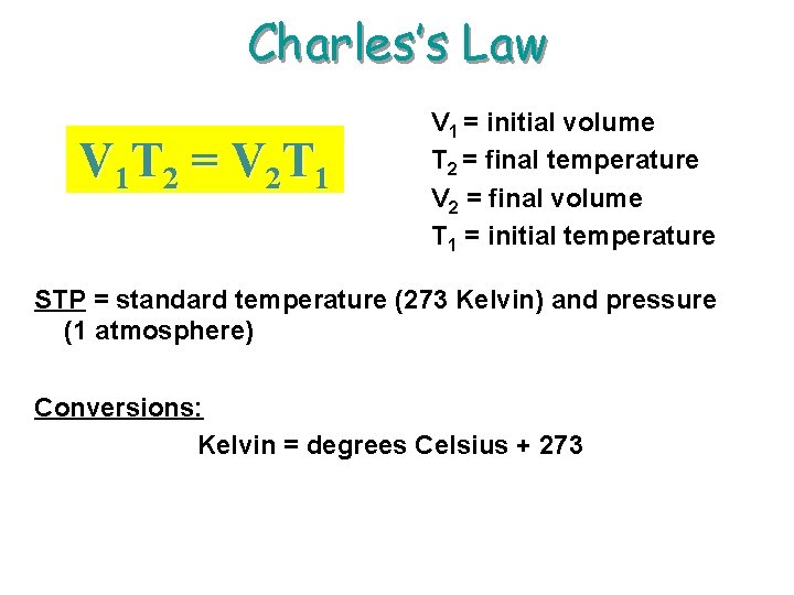 Charles’s Law V 1 T 2 = V 2 T 1 V 1 =